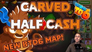 Carved Half Cash  New BTD6 Map [upl. by Ynalem]