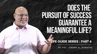 Does the PURSUIT of SUCCESS guarantee a MEANINGFUL LIFE  Life Guide Series  September 15 2024 [upl. by Roberts819]