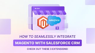 Magento Salesforce Integration Top 3 Extensions to Boost Your CRM [upl. by Alin]