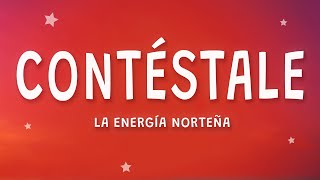 La Energía Norteña  Contéstale Letra [upl. by Yeaton]