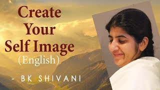 Create Your Self Image Ep 8b BK Shivani English [upl. by Acinonrev]