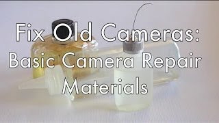 Fix Old Cameras Basic Camera Repair Materials [upl. by Nahsaj]