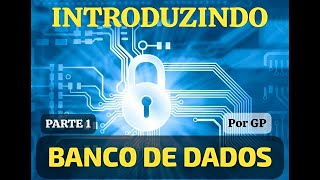 Uma Breve Introdução a Banco de Dados  Parte 1 [upl. by Azar]