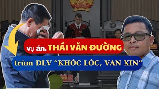 vụ án THÁI VĂN ĐƯỜNG 1 Trùm DLV Khóc Lóc Van Xin Khi Bị Kết Án [upl. by Elbertine]