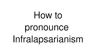 How to Pronounce correctly Infralapsarianism [upl. by Roda223]