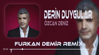 Özcan Deniz  Derin Duygular Besliyorum Sana Karşı  Remix [upl. by Gebelein]