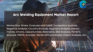 Arc Welding Equipment Market Report 2024  Forecast Market Size amp Growth [upl. by Kenneth]