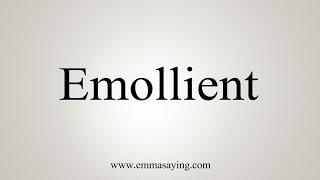 How To Say Emollient [upl. by Noraa]