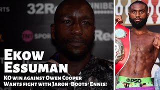 I WANT TO FIGHT BOOTS  Ekow Essuman calls for fight with Jaron Ennis after Owen Cooper KO [upl. by Doralyn]