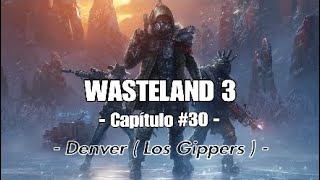 Wasteland 3 30  Denver  Los Gippers Walkthrough gameplay en español sin comentarios PS4 PRO [upl. by Hcirdla]