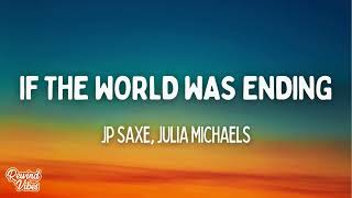 JP Saxe Julia Michaels  If The World Was Ending Lyrics [upl. by Eelame795]