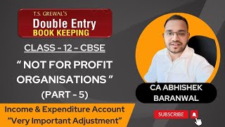 Not for Profit Organisations NPO  Part 5  Class 12 Accounts  TS Grewal  CA Abhishek Baranwal [upl. by Miles]