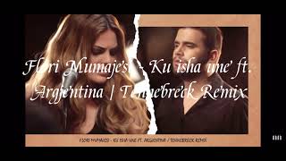 Flori Mumajesi  Ku isha une ft Argjentina  Tennebreck Remix [upl. by Drolet]