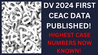 DV 2024 FIRST CEAC DATA AND HIGHEST CASE NUMBERS PUBLISHED [upl. by Riebling239]