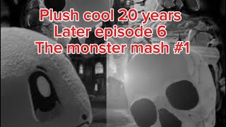 Plush cool 20 years later episode 6 the monster mash  1 [upl. by Ansilme]