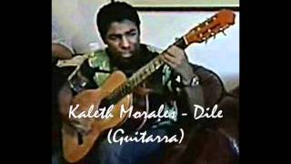 Dile Kaleth Morales Guitarra [upl. by Vaughn]