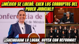 ¡Se liberó México Lo logra Sheinbaum Caen los corruptos del Poder Judicial Huyen por reforma [upl. by Goines]