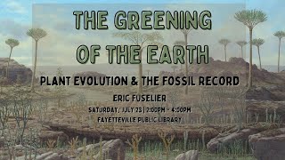 The Greening of the Earth Plant Evolution and the Fossil Record with Eric Fuselier [upl. by Appleton]