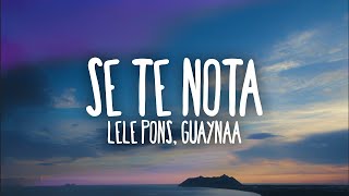 Lele Pons amp Guaynaa  Se Te Nota LetraLyrics [upl. by Letrice]