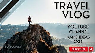 YOUTUBE TRAVELING VLOG CHANNEL NAME IDEAS  UNIQUE NAME FOR YOUTUBE 2024 [upl. by Inattyrb699]