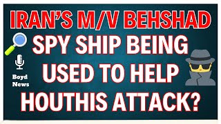 US ACCUSING IRAN OF OPERATING quotSPY SHIPquot PROVIDING TARGETING INTELLIGENCE TO HOUTHIS  MV BEHSHAD [upl. by Bryant47]