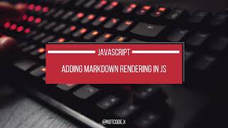 Adding a Markdown Rendering in Javascript [upl. by Tohcnarf]