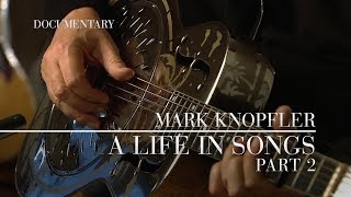 Mark Knopfler  A Life In Songs Official Documentary  Part 2 [upl. by Keeton267]