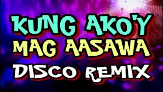 KUNG AKOY MAG AASAWA  DISCO REMIX 2024 DJ REX TAMBOK REMIX OFFICIAL  KMC DJSS [upl. by Pish157]