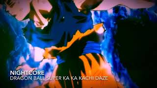 NIGHTCORE Dragonball Super Ka Ka Kachi Daze [upl. by Maidie]