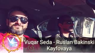 Vuqar Seda ft Ruslan Bakinski  Kayfova Кайфова [upl. by Asin]