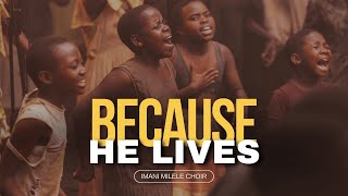 Because He Lives  Jesus Friend of Sinners  Nothing but the Blood  Imani Milele Choir [upl. by Hadeis]