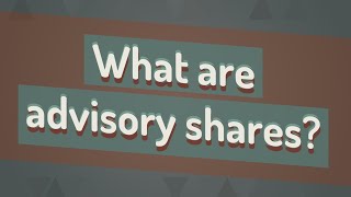 What are advisory shares [upl. by Flory313]