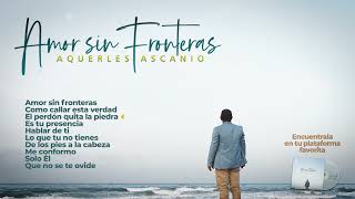 ALBUM COMPLETO  AMOR SIN FRONTERAS  Aquerles Ascanio [upl. by Nylzzaj]