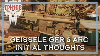 Geissele GFR 6 ARC Initial Thoughts  TPH106 [upl. by Vola]