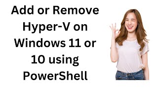 How to Add or Remove HyperV on Windows 11 or 10 using PowerShell [upl. by Lateehs]