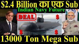 24 Billion का एक Submarine 13000 Ton Mega SubmarineIndian Navy Future [upl. by Anetsirhc]