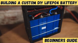 Very Detailed Beginners Guide To Building A Custom DIY LiFePO4 Battery [upl. by Chamkis876]