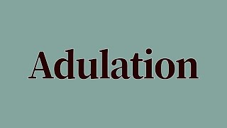 Adulation Meaning and Definition [upl. by Enttirb]