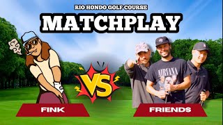 Matchplay  Rio Hondo Golf Course  FINK vs FRIENDS [upl. by Blaire]