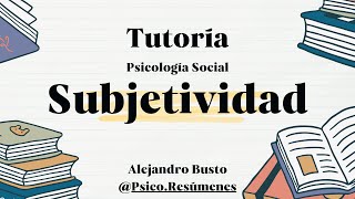 Psicología Social Introducción a la noción de subjetividad ¿Cómo comprenderla [upl. by Dohsar]