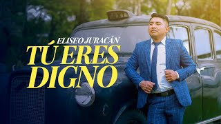 TÚ ERES DIGNO  ELISEO JURACÁN 4K [upl. by Enelrak]