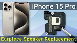 DIY iPhone 15 Pro Earpiece Speaker Replacement StepbyStep Guide [upl. by Adroj]