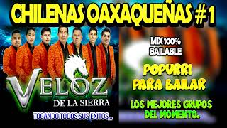 CHILENAS OAXAQUEÑAS con el Grupo VELOZ DE LA SIERRA  MIX PARA BAILAR Y GOZAR [upl. by Pasia]