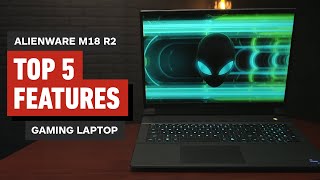 Top 5 Features of the Alienware m18 R2 Gaming Laptop [upl. by Melvyn]