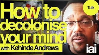 How to decolonise your mind  Kehinde Andrews [upl. by Niai]