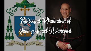 A Joyful Journey From Priest to Bishop  The Episcopal Ordination of Juan Miguel Betancourt [upl. by Krystle188]