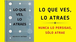 Lo Que Ves Lo Atraes Nunca Lo Persigas Sólo Atrae Audiolibro [upl. by Atalie]