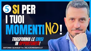 5 SÌ per i momenti NO trasforma le CRISI in opportunità [upl. by Meeharbi]