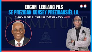 Edgar Leblanc Fils se Prezidan Konsey presidansièl la  Annou chèche konnen vizyon l pou Ayiti [upl. by Haldan]