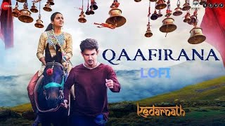 Qaafirana lofi  Kedarnath  Sushant Rajput Sara Ali Khan  Arijit Singh amp Nikhita  Amit Trivedi [upl. by Anuait935]